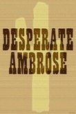 DESPERATE AMBROSE